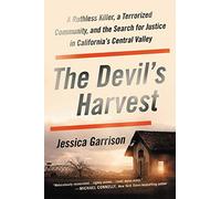 The Devil's Harvest: A Ruthless Killer, a Terrorized Community, and the Search for Justice in California's Central Valley