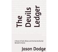 The Devils Ledger: A Novel of Gold, Blood, and the Secrets Buried Beneath Arizona