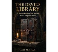 The Devil's Library: A Secret History of the World's Most Dangerous Books