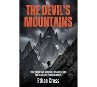 The Devil's Mountains: True Stories of Survival, Disaster, and the Deadliest Peaks on Earth