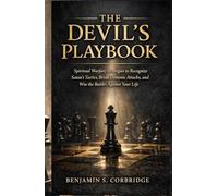 THE DEVIL'S PLAYBOOK: Spiritual Warfare Strategies to Recognize Satan's Tactics, Break Demonic Attacks, and Win the Battles Against Your Life