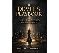 THE DEVIL'S PLAYBOOK: Spiritual Warfare Strategies to Recognize Satan's Tactics, Break Demonic Attacks, and Win the Battles Against Your Life