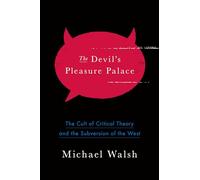 The Devil's Pleasure Palace: The Cult of Critical Theory and the Subversion of the West