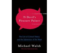 The Devil's Pleasure Palace: The Cult of Critical Theory and the Subversion of the West