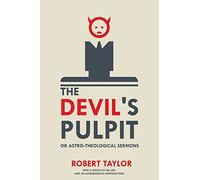 The Devil's Pulpit, or Astro-Theological Sermons: With a Sketch of His Life, and an Astronomical Introduction
