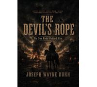 THE DEVIL'S ROPE No One Rode Behind Him: Justice Doesn't Always Wear a Badge. Sometime it Rides Our of the Fire