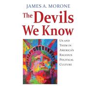 The Devils We Know: US and Them in America's Raucous Political Culture