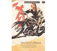 The Devil's Wheels: Men and Motorcycling in the Weimar Republic: 2 (Explorations in Mobility, 2)