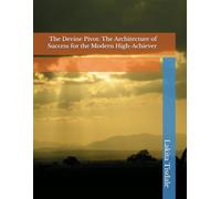 The Devine Pivot: The Architecture of Success for the Modern High-Achiever (Victory Lap Series-A God-Led Pathway for Meaningful Success)