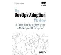 The DevOps Adoption Playbook – A Guide to Adopting DevOps in a Multi-Speed IT Enterprise – Wiley-VCH