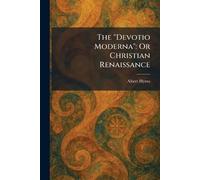 The "Devotio Moderna": Or Christian Renaissance