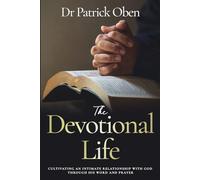 The Devotional life: Cultivating an Intimate Relationship with God through His Word and Prayer