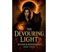 The Devouring Light Blood & Moonlight Book Three