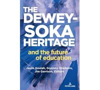 The Dewey-Soka Heritage and the Future of Education (1) (Ikeda/Soka Studies in Education)