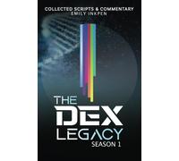 The Dex Legacy: Season 1 Collected Scripts & Commentary