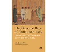 The Deys and Beys of Tunis, 1666-1922 : From Military Power to the Monarchy
