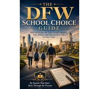 The DFW School Choice Guide: How to Choose the Best Private, Magnet, TAG, Public and Homeschool Path for Your Child
