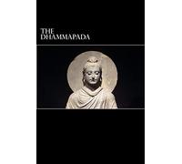 The Dhammapada: A Collection of Verses Being One of the Canonical Books of Buddhism