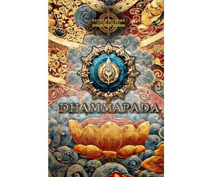 The Dhammapada: Buddhist Sacred Teachings on Meditation, Mindfulness, Ethics, and the Path to Enlightenment - Full-Color Sacred Dharma Collector’s Edition