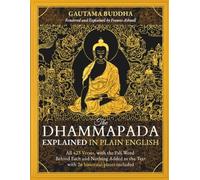 The Dhammapada Explained in Plain English: All 423 Verses, with the Pali Word Behind Each and Nothing Added to the Text