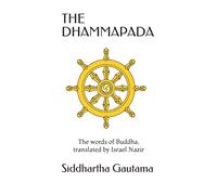 THE DHAMMAPADA: The words of Buddha, the teaching of the Awakened
