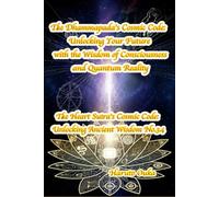 The Dhammapada's Cosmic Code: Unlocking Your Future with the Wisdom of Consciousness and Quantum Reality (The Heart Sutra's Cosmic Code: Unlocking Ancient Wisdom)