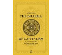 The Dharma of Capitalism: A Guide to Mindful Decision Making in the Business of Life