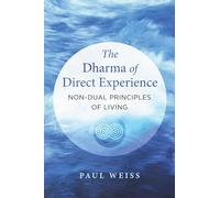 The Dharma of Direct Experience: Non-Dual Principles of Living