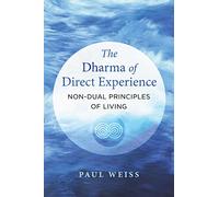 The Dharma of Direct Experience: Non-Dual Principles of Living