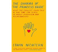 Dharma of The Princess Bride: What the Coolest Fairy Tale of Our Time Can Teach Us about Buddhism and Relationships