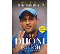 The Dhoni Touch: Unravelling the Enigma That Is Mahendra Singh Dhoni