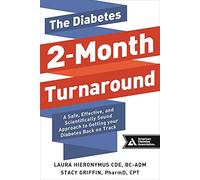The Diabetes 2-Month Turnaround: A Safe, Effective, and Scientifically Sound Approach to Getting Your Diabetes Back On Track
