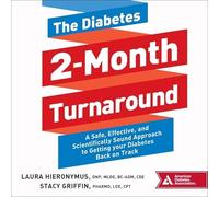 The Diabetes 2-Month Turnaround: A Safe, Effective, and Scientifically Sound Approach to Getting Your Diabetes Back On Track