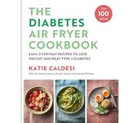 The Diabetes Air Fryer Cookbook : Over 100 easy, low carb recipes and meal plans to lose weight and beat type 2 diabetes