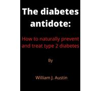 The Diabetes Antidote:: How to naturally prevent and treat type 2 diabetes