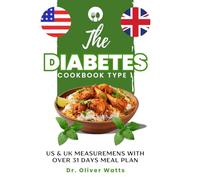 The diabetes cookbook type 1: UK & US Measurements with over 31 days meal plan included