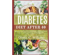 The Diabetes Diet Cookbook For People Over 40: The Complete Diabetic Diet For Seniors And 40+ foodies, With a 30-day Meal Plan, And Over 100 Low-sugar, Low-carb, And Nourishing Recipes