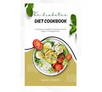 THE DIABETES DIET COOKBOOK: Nutritious meals for better blood sugar management