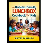 The Diabetes-Friendly Lunchbox Cookbook for Kids