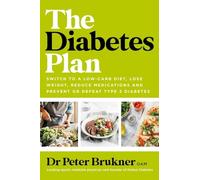 The Diabetes Plan: Switch to a low-carb diet, lose weight, reduce medications and prevent or defeat type 2 diabetes