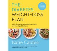 The Diabetes Weight-Loss Plan : A Life-changing Method to Lose Weight and Beat Type 2 Diabetes