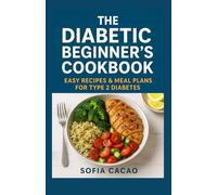 The Diabetic Beginner’s Cookbook: Easy Recipes & Meal Plans for Type 2 Diabetes (All-American Flavors by Sofia Cacao)