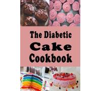The Diabetic Cake Cookbook: Sugar Free Cake Recipes for People With Diabetes: 4