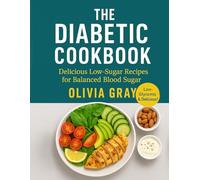 The diabetic cookbook: Nourishing Recipes for Balanced Blood Sugar
