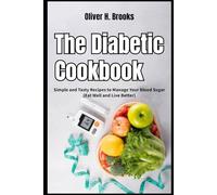 The Diabetic Cookbook Simple and Tasty Recipes to Manage Your Blood Sugar Eat Well and Live Better (Healthy and Wellness Diet Cookbooks)