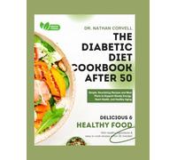 THE DIABETIC DIET COOKBOOK AFTER 50: Simple, Nourishing Recipes and Meal Plans to Support Steady Energy, Heart Health, and Healthy Aging