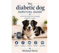 The diabetic dog survival guide: Understanding and managing diabetes in dogs