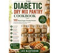 THE DIABETIC DRY MIX PANTRY COOKBOOK: 100 Blood Sugar-Friendly Recipes Using Ready-Made Dry Mix Pantry Staples for Easy Low-Glycemic Meal Prep.