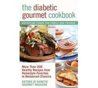 The Diabetic Gourmet Cookbook: More Than 200 Healthy Recipes from Homestyle Favorites to RestaurantClassics