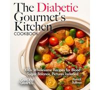 The Diabetic Gourmet's Kitchen: 100] Wholesome Recipes for Blood Sugar Balance, Pictures Included (Diabetes Kitchen)